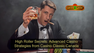 High Roller Secrets_ Advanced Casino Strategies from Casino Classic Canada