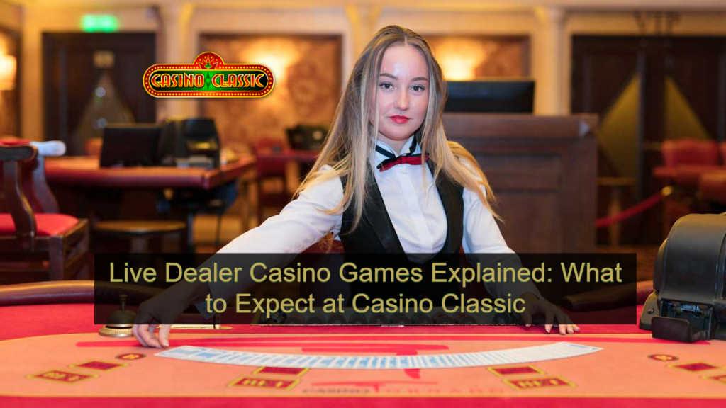 Live Dealer Casino Games Explained_ What to Expect at Casino Classic