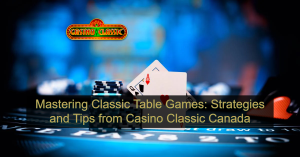 Mastering Classic Table Games_ Strategies and Tips from Casino Classic Canada
