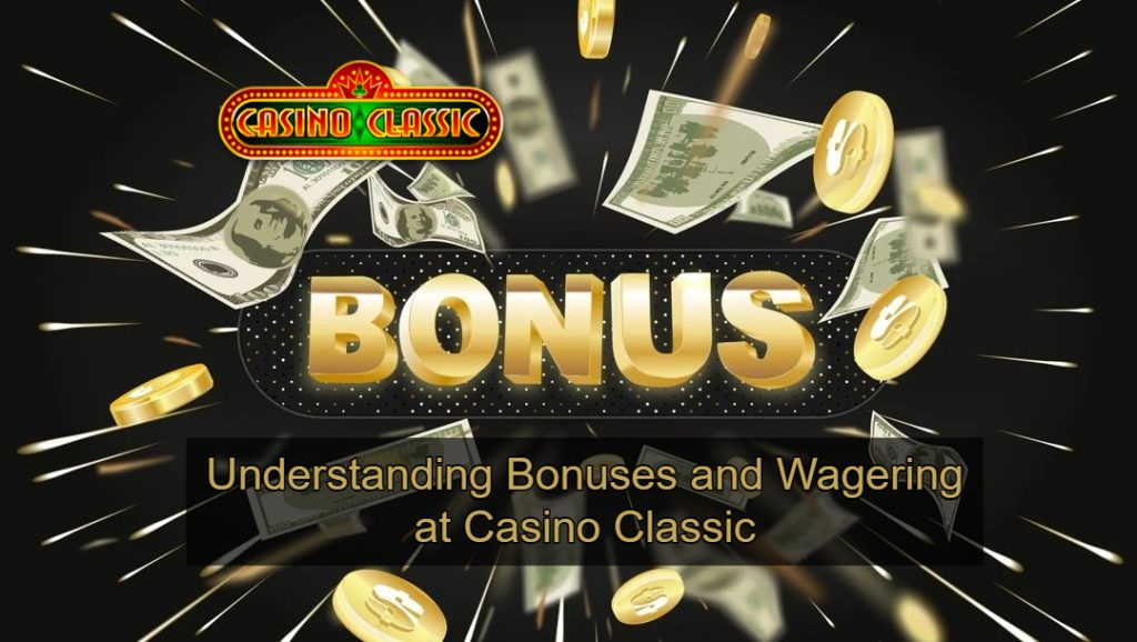 Understanding Bonuses and Wagering at Casino Classic