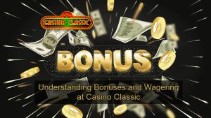 Understanding Bonuses and Wagering at Casino Classic